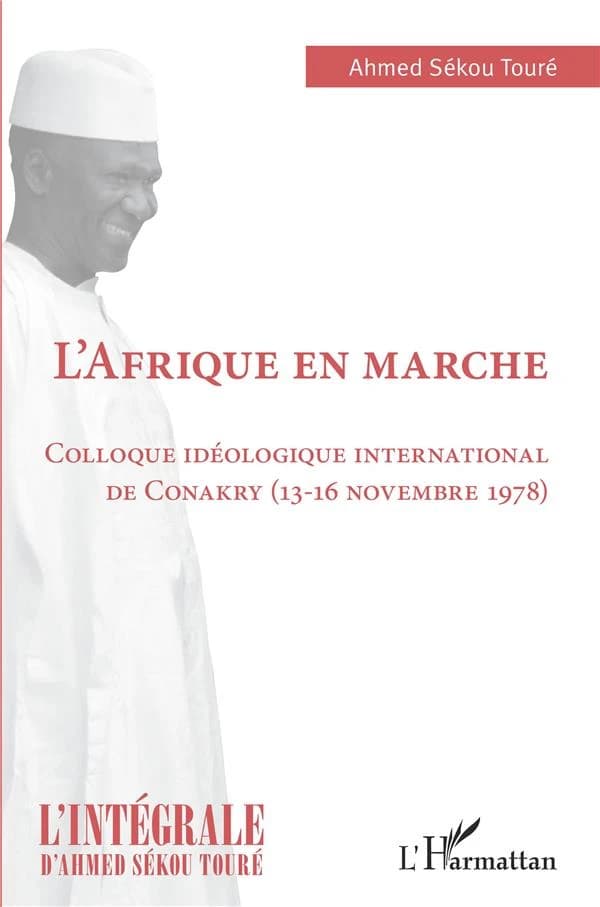 L'Afrique en marche : Colloque idéologique international de Conakry, 13-16 novembre 1978 ([Rééd.]) Ahmed Sékou Touré