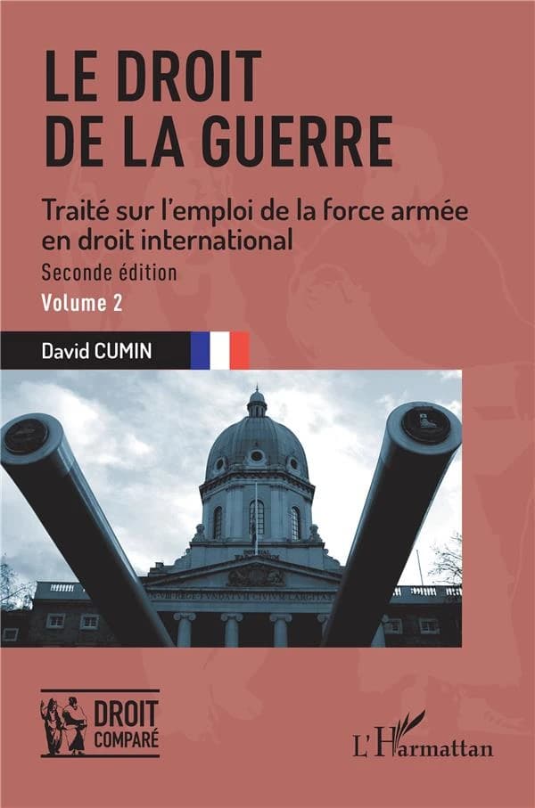 Le droit de la guerre : traité sur l'emploi de la force armée en droit international (2de éd.) David Cumin