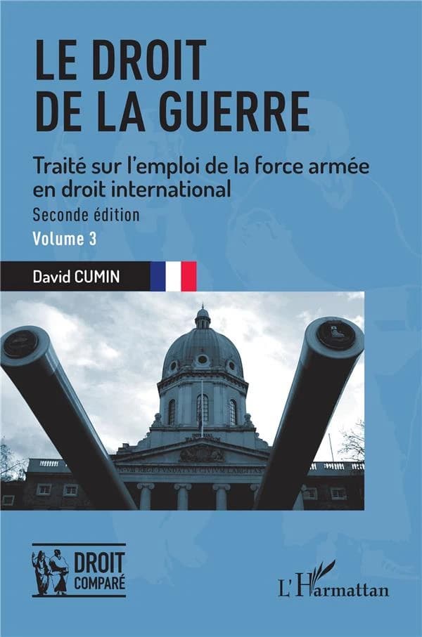 Le droit de la guerre : traité sur l'emploi de la force armée en droit international (2de éd.) David Cumin