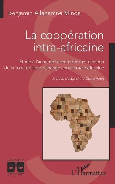 La coopération intra-africaine : étude à l'aune de l'accord portant création de la zone de libre-échange continentale africaine