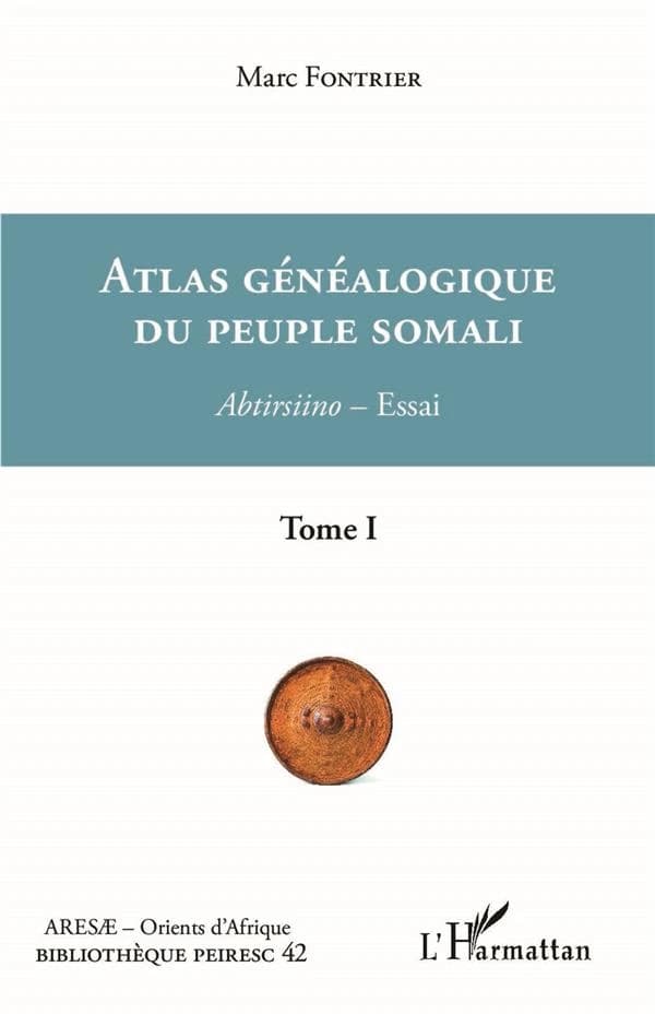 Atlas généalogique du peuple somali : abtirsiino : essai. Tome 1, Prolégomènes, tableaux de lignages