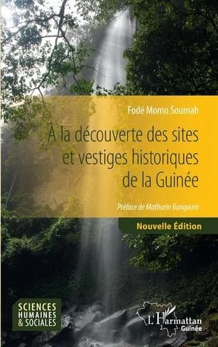 À la découverte des sites et vestiges historiques de la Guinée (Nouvelle éd.) Fodé Momo Soumah ; préface de Mathurin Bangoura