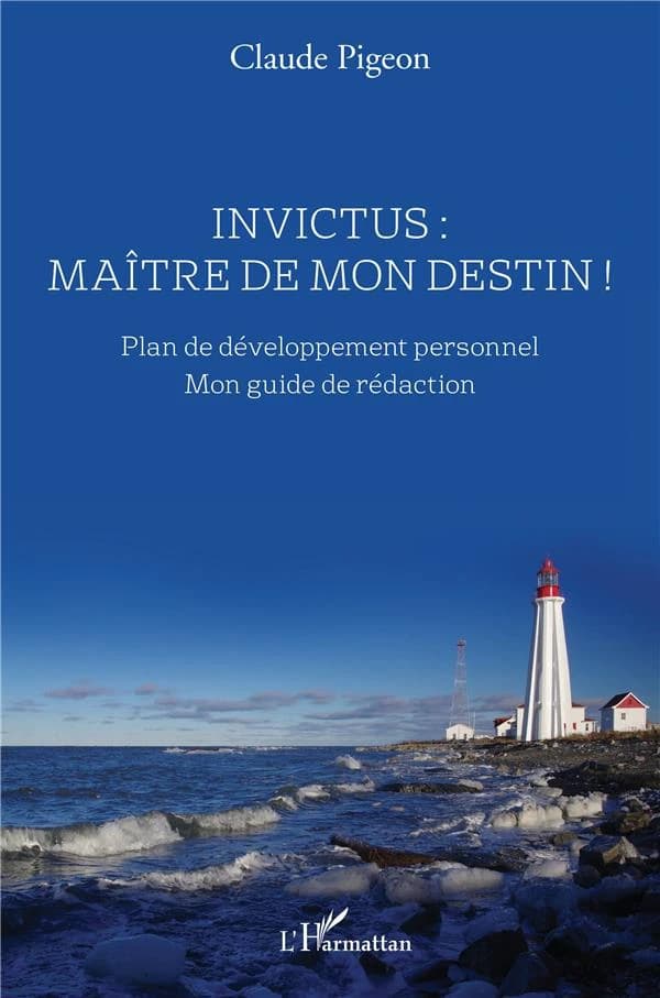 Invictus, maître de mon destin ! : plan de développement personnel : mon guide de rédaction