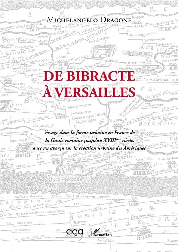 De Bibracte à Versailles : voyage dans la forme urbaine en France de la Gaule romaine jusqu'au XVIIIème siècle, avec un aperçu sur la création urbaine des Amériques