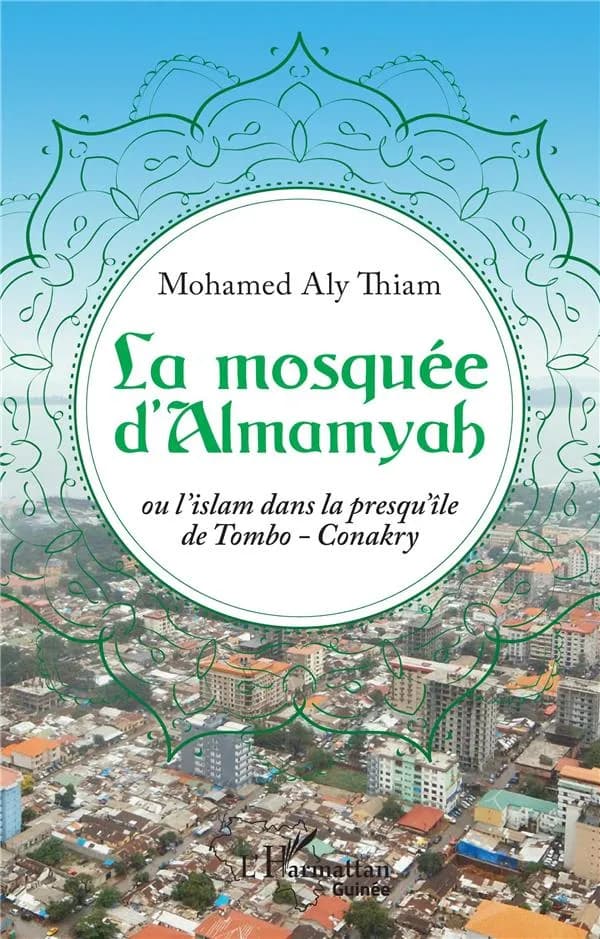 La mosquée d'Almamyah : ou l'islam dans la presqu'île de Tombo, Conakry