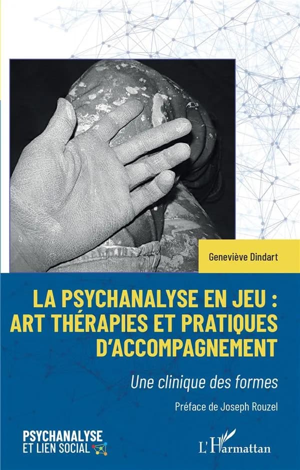 La psychanalyse en jeu, art thérapies et pratiques d'accompagnement : une clinique des formes