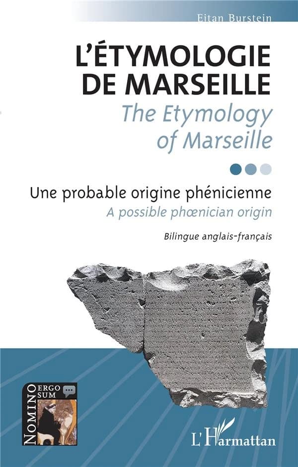 L'étymologie de Marseille : la probable origine phénicienne du titre de l'hymne français ([Éd.] bilingue anglais-français) Eitan Burstein : The etymology of Marseille : a possible Phoenician origin