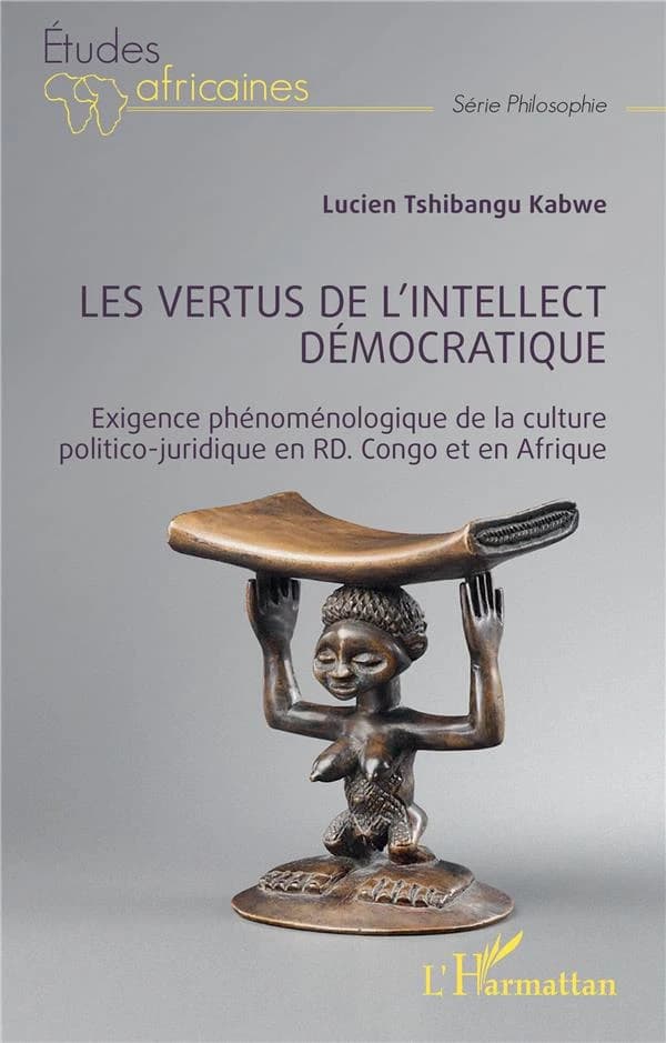 Les vertus de l'intellect démocratique : exigence phénoménologique de la culture politico-juridique en Rd. Congo et en Afrique