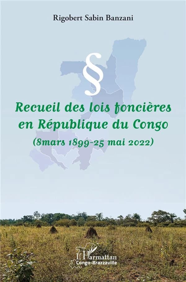 Recueil des lois foncières en République du Congo : 8 mars 1899-25 mai 2022