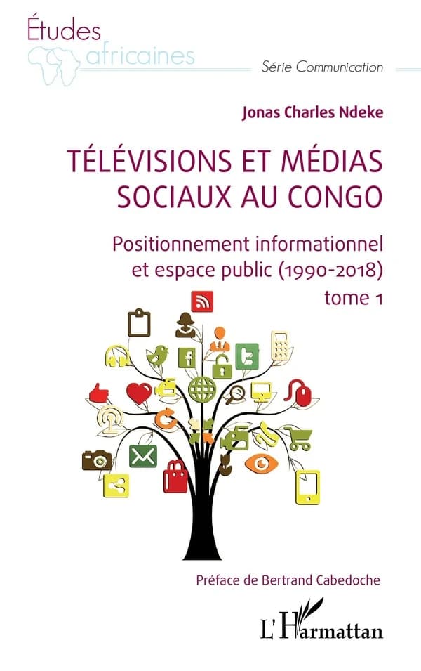 Télévisions et médias sociaux au Congo. Tome 1, Positionnement informationnel et espace public, 1990-2018