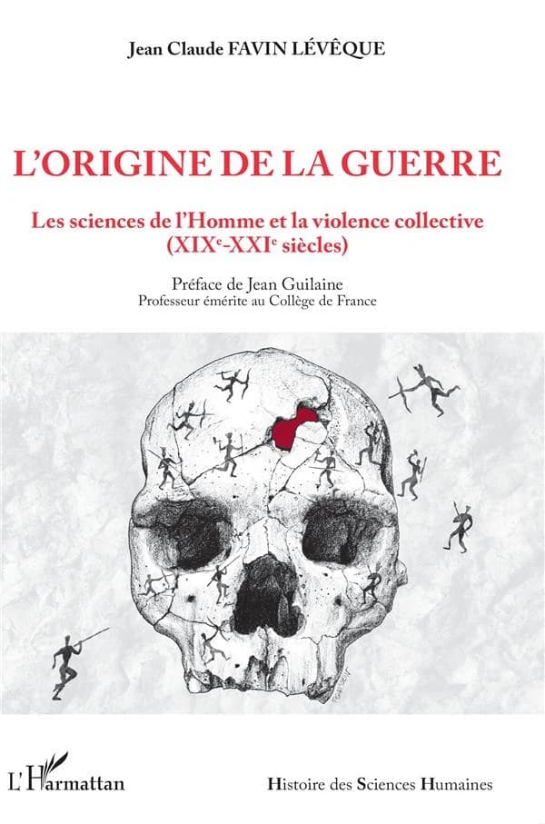 L'origine de la guerre : les sciences de l'homme et la violence collective, XIXe-XXIe siècles