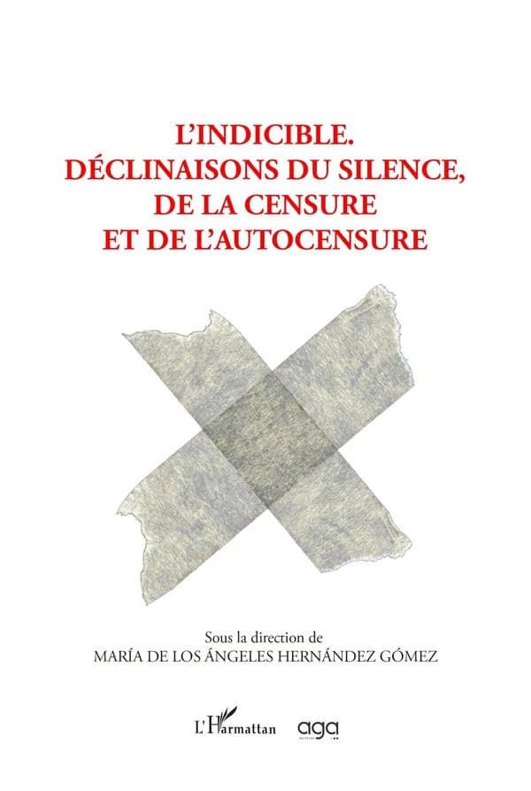 L'indicible : déclinaisons du silence, de la censure et l'autocensure