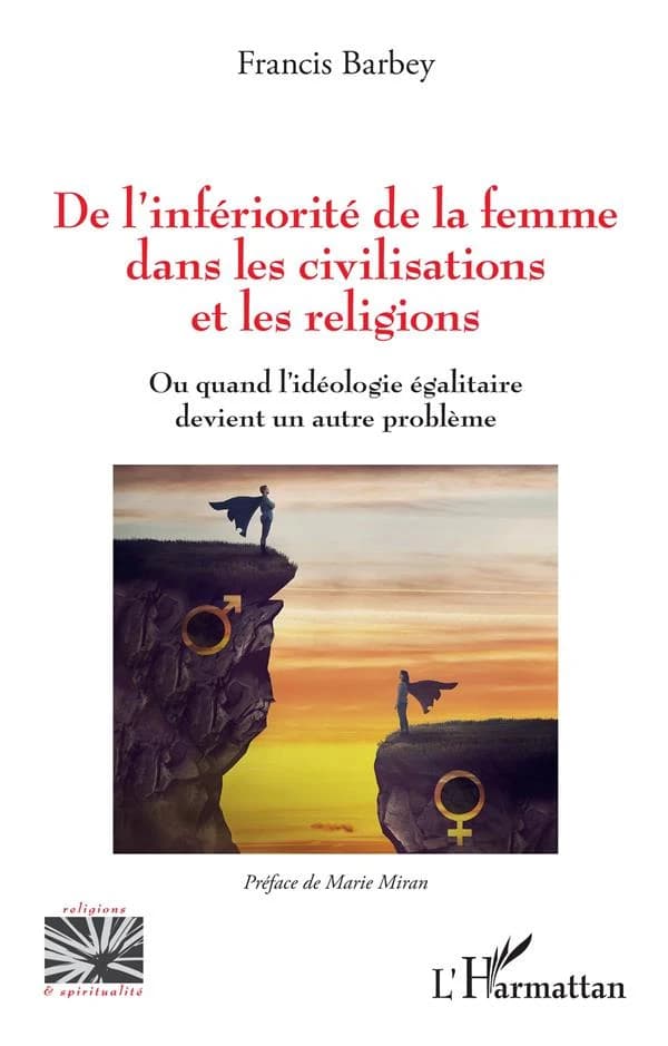 De l'infériorité de la femme dans les civilisations et les religions, ou, Quand l'idéologie égalitaire devient un autre problème