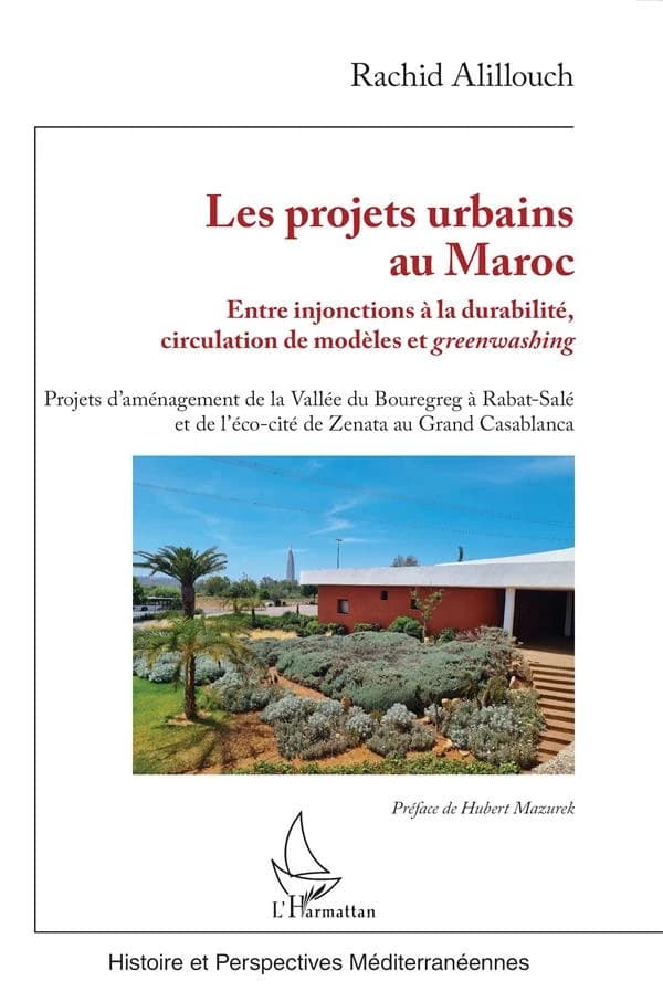 Les projets urbains au Maroc : entre injonctions à la durabilité, circulation de modèles et greenwashing : projets d'aménagement de la Vallée du Bouregreg à Rabat-Salé et de l'éco-cité de Zenata au Grand Casablanca