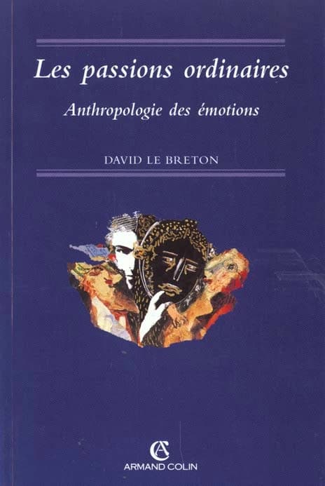 Les passions ordinaires : anthropologie des émotions