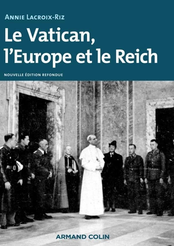 Le Vatican, l'Europe et le Reich : de la Première guerre mondiale à la Guerre froide (Nouvelle éd. refondue) Annie Lacroix-Riz