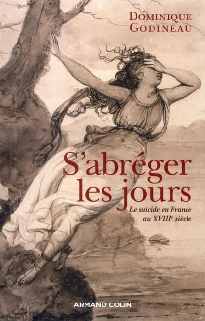 S'abréger les jours : le suicide en France au XVIIIe siècle