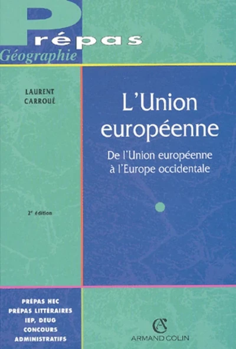L'Union européenne : de l'Union européenne à l'Europe occidentale (2e éd., mise à jour) Laurent Carroué