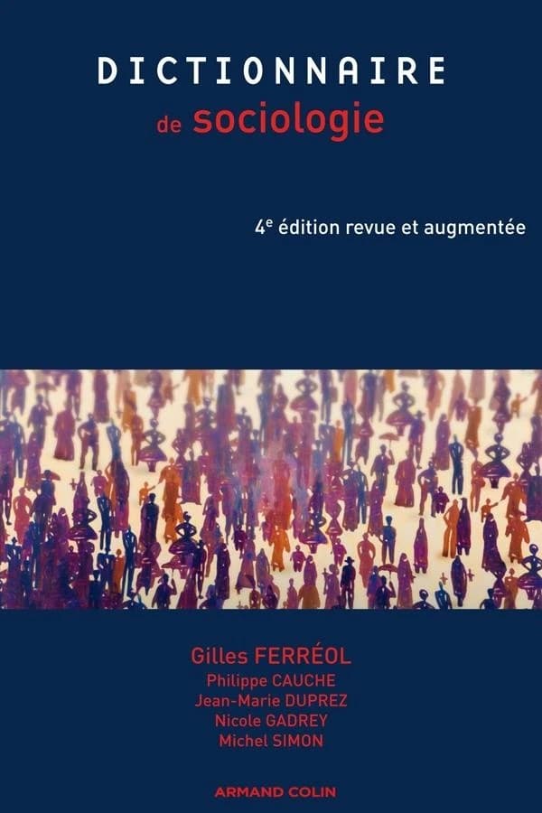 Dictionnaire de sociologie (4 éd. revue et augmentée) Gilles Ferréol, Philippe Cauche, Jean-Marie Duprez... [et al.] ; sous la direction de Gilles Ferréol