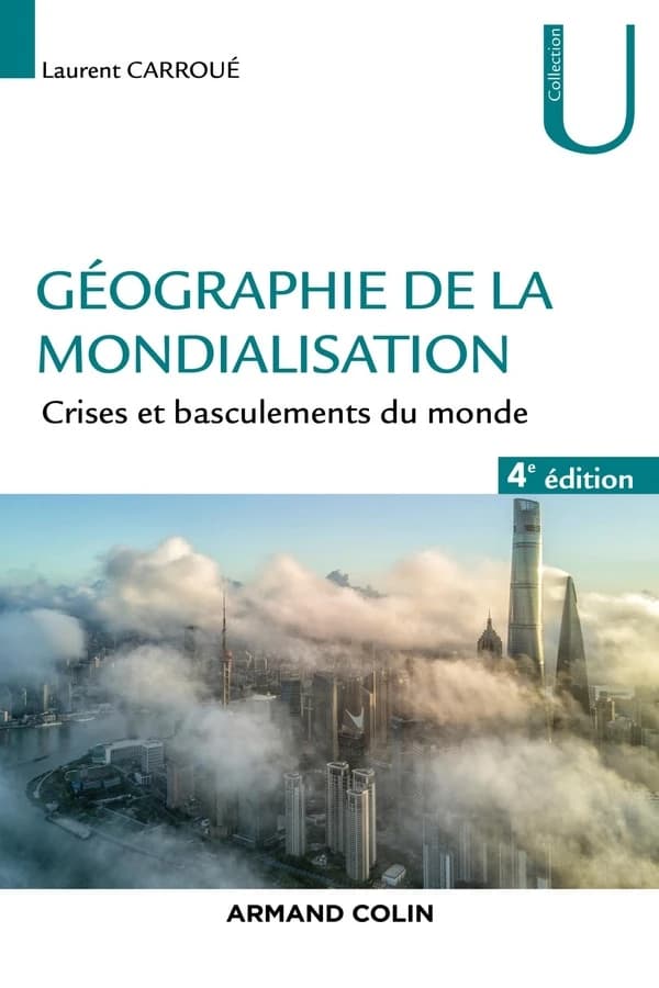 Géographie de la mondialisation : crises et basculements du monde (4e éd.) Laurent Carroué