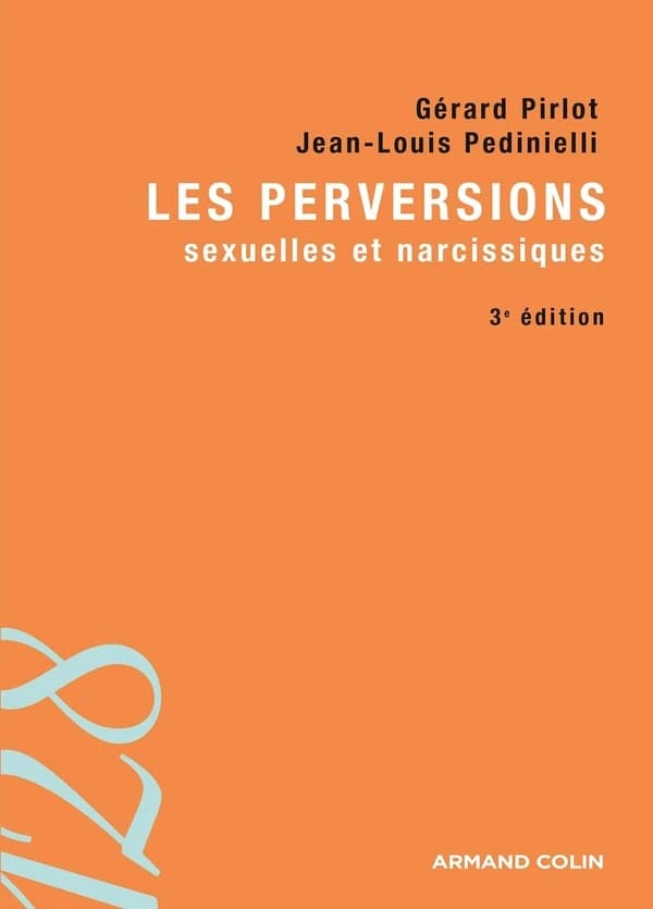Les perversions sexuelles et narcissiques (3e éd.) Gérard Pirlot, Jean-Louis Pedinielli