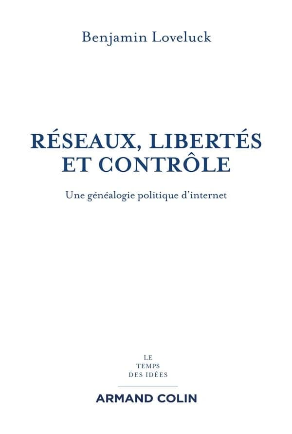 Réseaux, libertés et contrôle : une généalogie politique d'internet