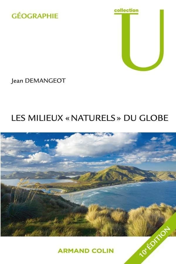 Les milieux "naturels" du globe (10e éd. revue et corrigée) Jean Demangeot