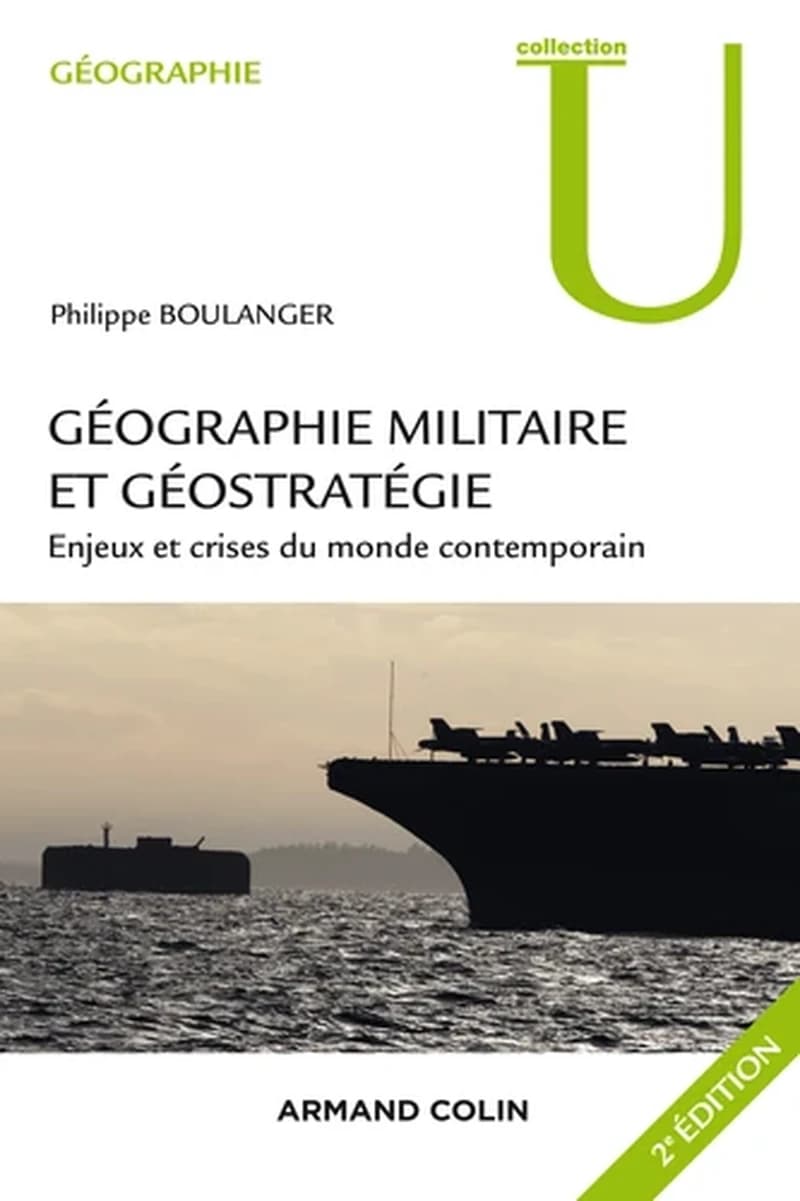 Géographie militaire et géostratégie : enjeux et crises du monde contemporain (2e éd.) Philippe Boulanger