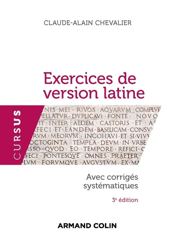 Exercices de version latine : avec corrigés systématiques (3e éd. augmentée) Claude-Alain Chevallier