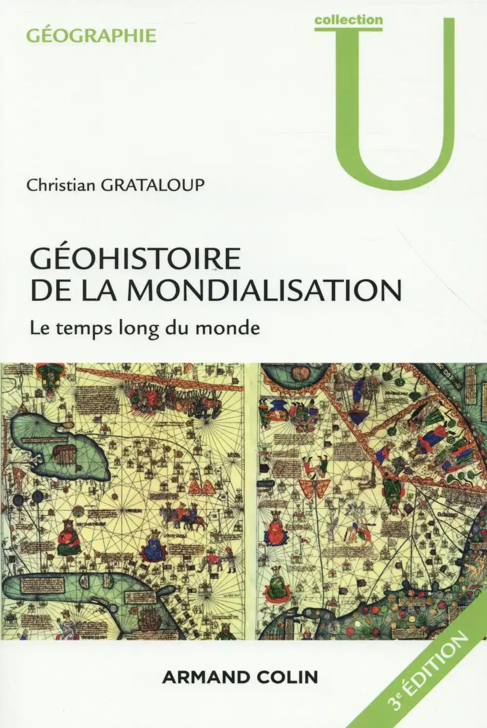 Géohistoire de la mondialisation : le temps long du monde (3e éd.) Christian Grataloup