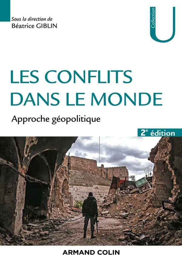Les conflits dans le monde : approche géopolitique (2e éd., entièrement revue) Benjamin Augé, Viacheslav Avioutskii, Myriam Benraad... [et al.] ; sous la direction de Béatrice Giblin ; avec la collaboration d'Yves Lacoste