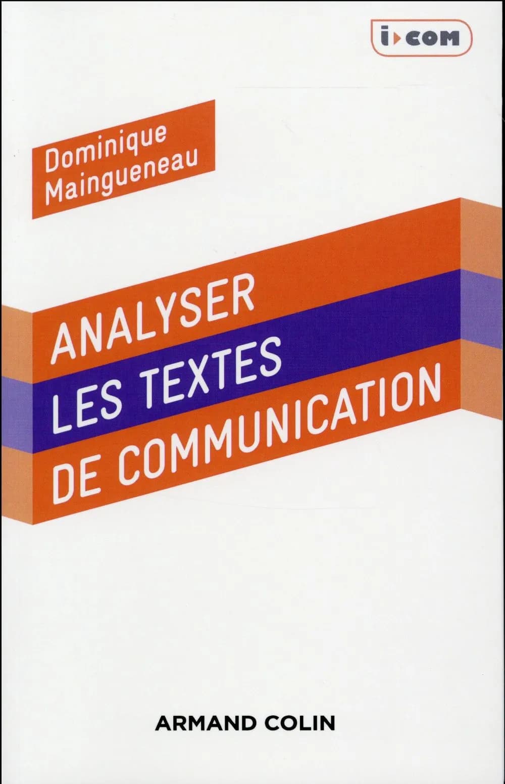 Analyser les textes de communication (Nouvelle éd. revue et mise à jour) Dominique Maingueneau