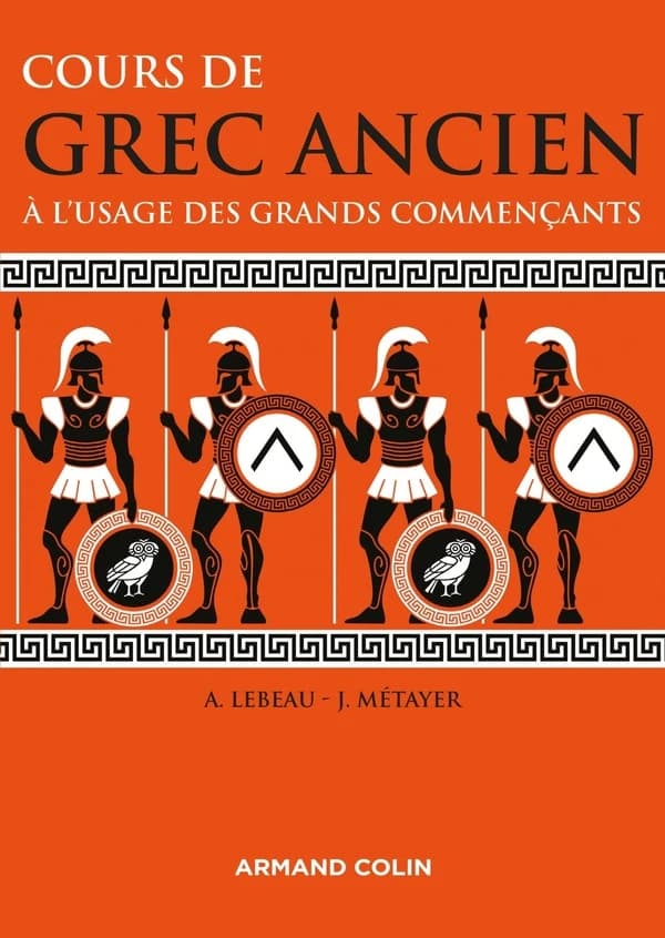 Cours de grec ancien : à l'usage des grands commençants (8e éd. revue et corrigée) Anne Lebeau, Jean Métayer,...