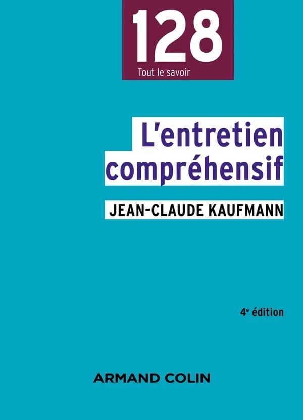 L'entretien compréhensif (4e éd.) Jean-Claude Kaufmann ; sous la direction de François de Singly
