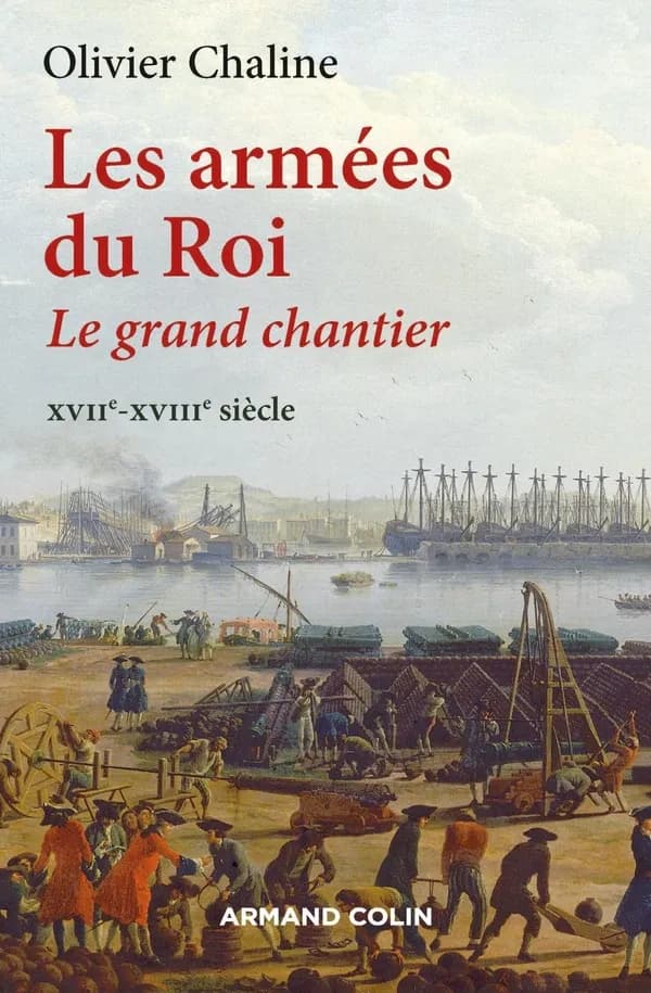 Les armées du roi : le grand chantier, XVIIe-XVIIIe siècle
