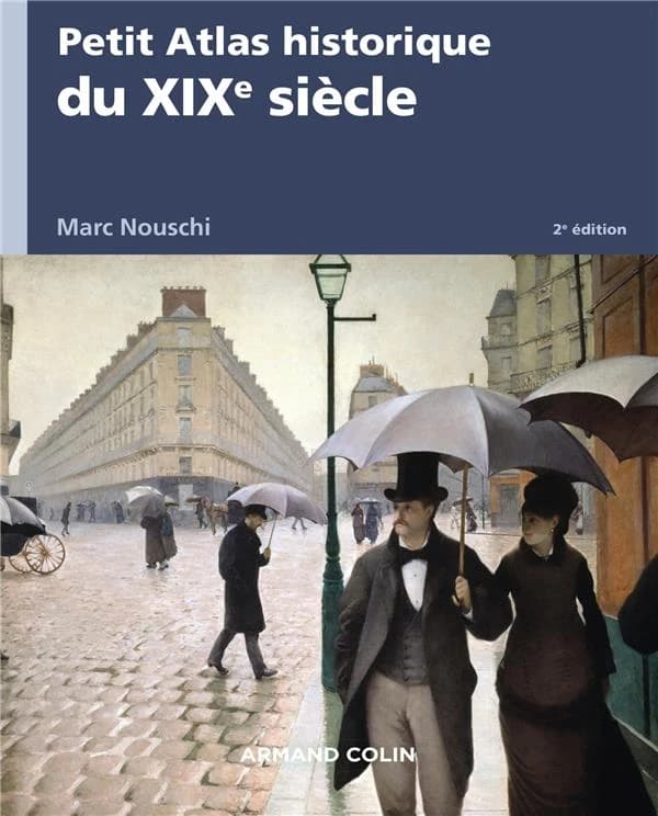 Petit atlas historique du XIXe siècle (2e éd.) Marc Nouschi