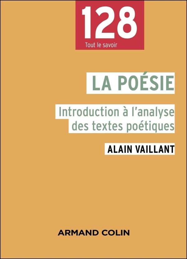 La poésie : introduction à l'analyse des textes poétiques (2e éd. entièrement refondue) Alain Vaillant