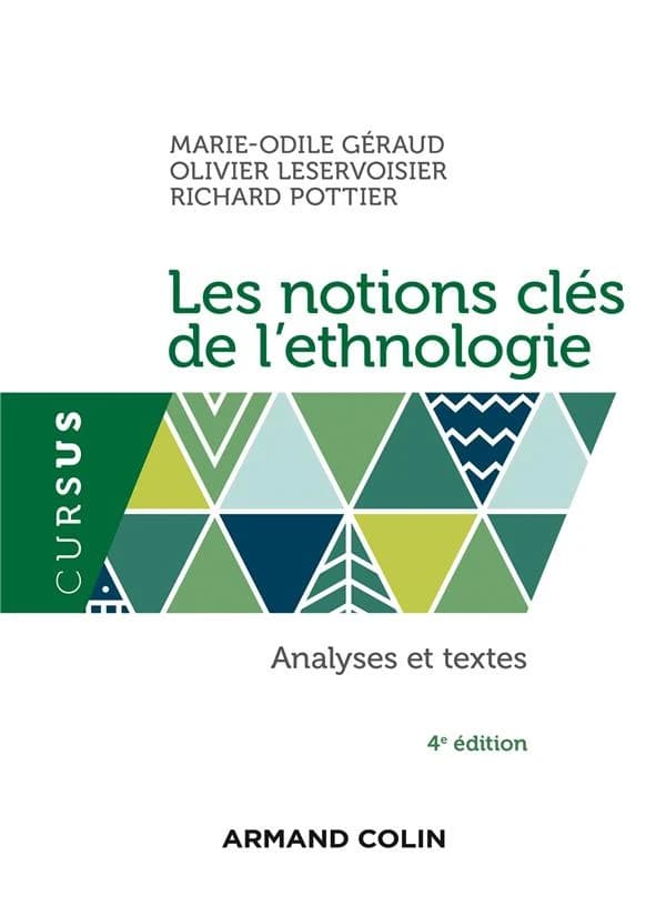 Les notions clés de l'ethnologie : analyses et textes (4e éd.) Marie-Odile Géraud, Olivier Leservoisier, Richard Pottier ; avec la collaboration de Gérald Gaillard