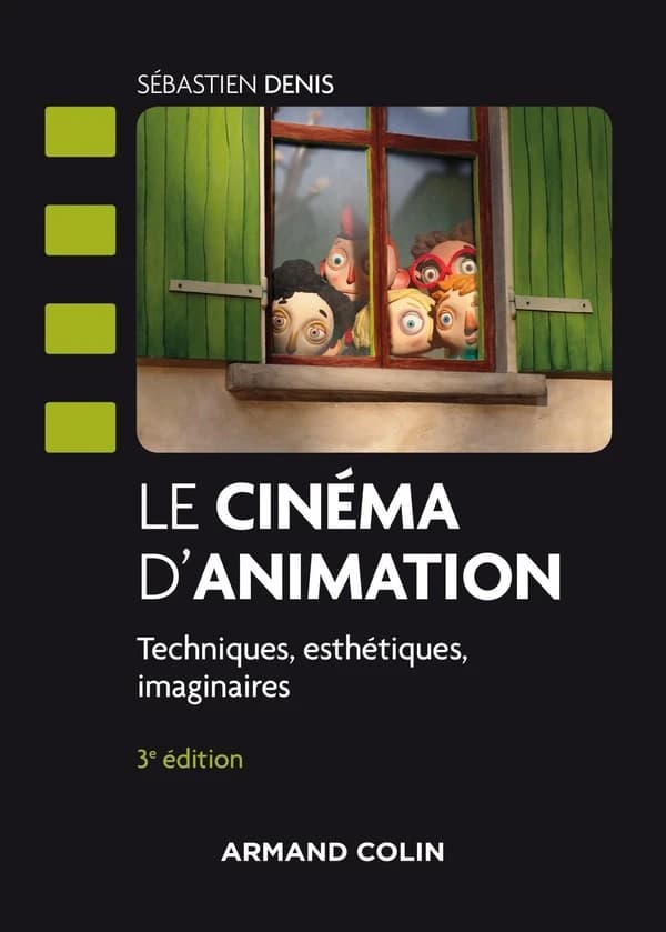 Le cinéma d'animation : techniques, esthétiques, imaginaires (3e éd.) Sébastien Denis