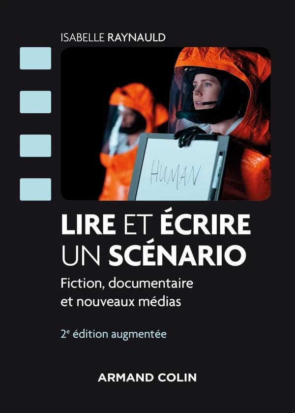 Lire et écrire un scénario : fiction, documentaire et nouveaux médias (2e éd. augmentée) Isabelle Raynauld ; préface de Michel Marie