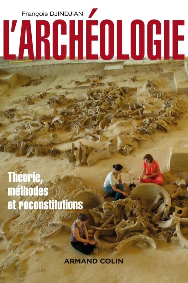 L'archéologie : théorie, méthodes et reconstitutions