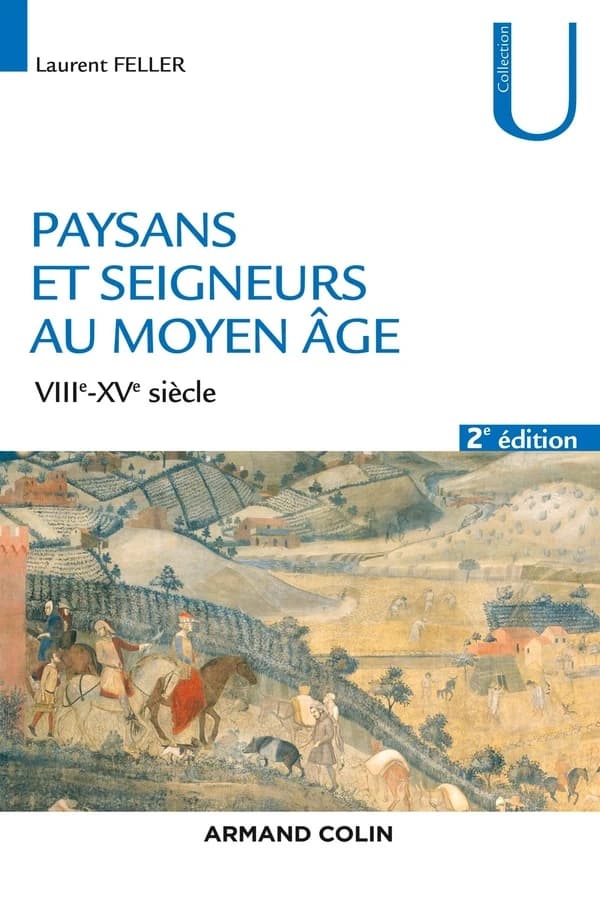 Paysans et seigneurs au Moyen âge : VIIIe-XVe siècle (2e éd.) Laurent Feller