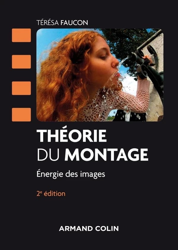 Théorie du montage : énergie des images (2e éd.) Térésa Faucon