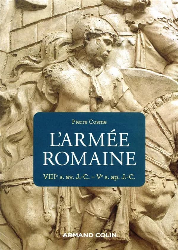 L'armée romaine : VIIIe s. av. J.-C. - Ve s. ap. J.-C.