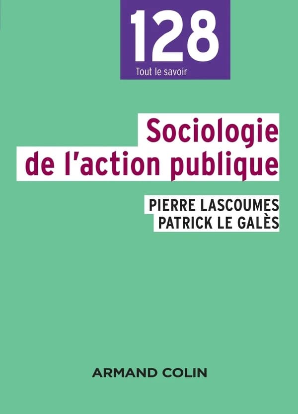 Sociologie de l'action publique ([Nouvelle éd.]) Pierre Lascoumes, Patrick Le Galès ; sous la direction de François de Singly