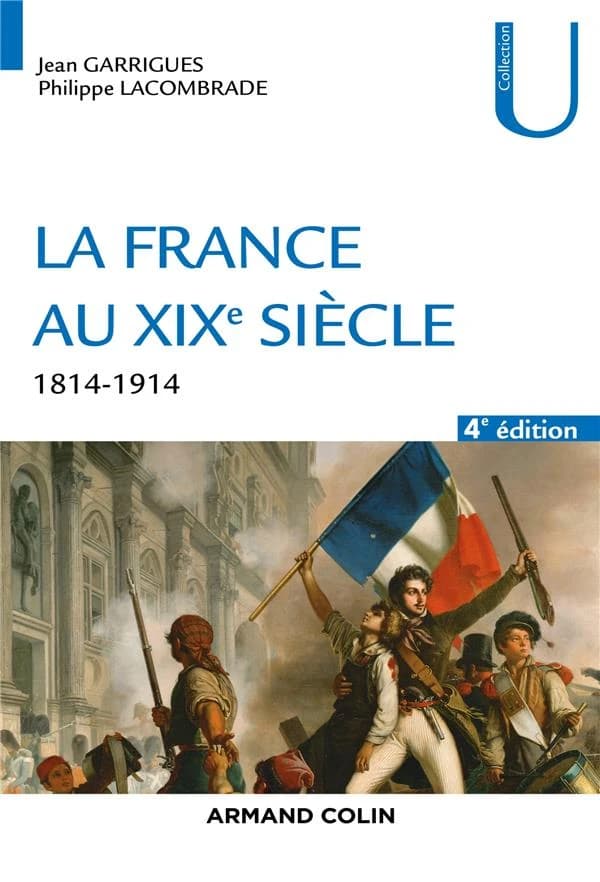 La France au XIXe siècle : 1814-1914 (4e éd.) Jean Garrigues, Philippe Lacombrade