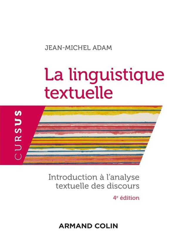 La linguistique textuelle : introduction à l'analyse textuelle des discours (4e éd.) Jean-Michel Adam