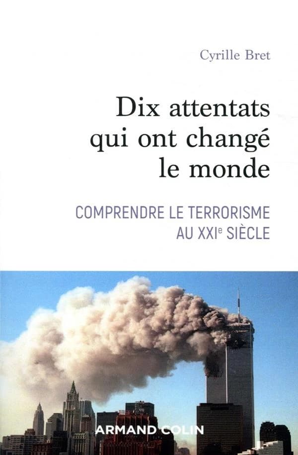 Dix attentats qui ont changé le monde : comprendre le terrorisme au XXIe siècle