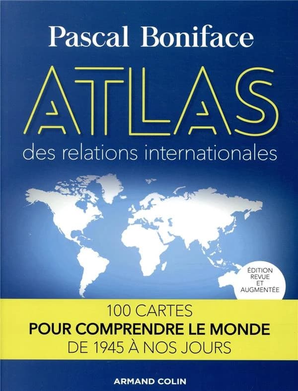 Atlas des relations internationales (Édition revue et augmentée) Pascal Boniface ; cartographie Carl Voyer