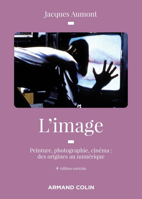 L'image : peinture, photographie, cinéma : des origines à l'ère numérique (4e éd. enrichie) Jacques Aumont